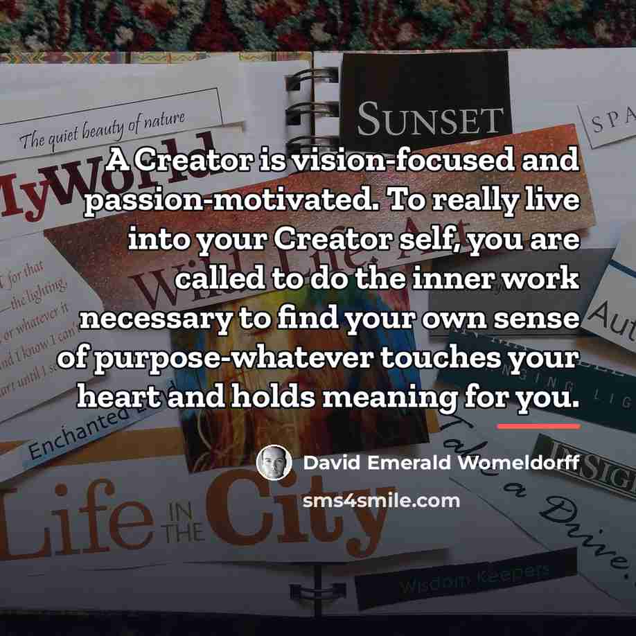 “A Creator is vision-focused and passion-motivated. To really live into…” quote by David Emerald Womeldorff