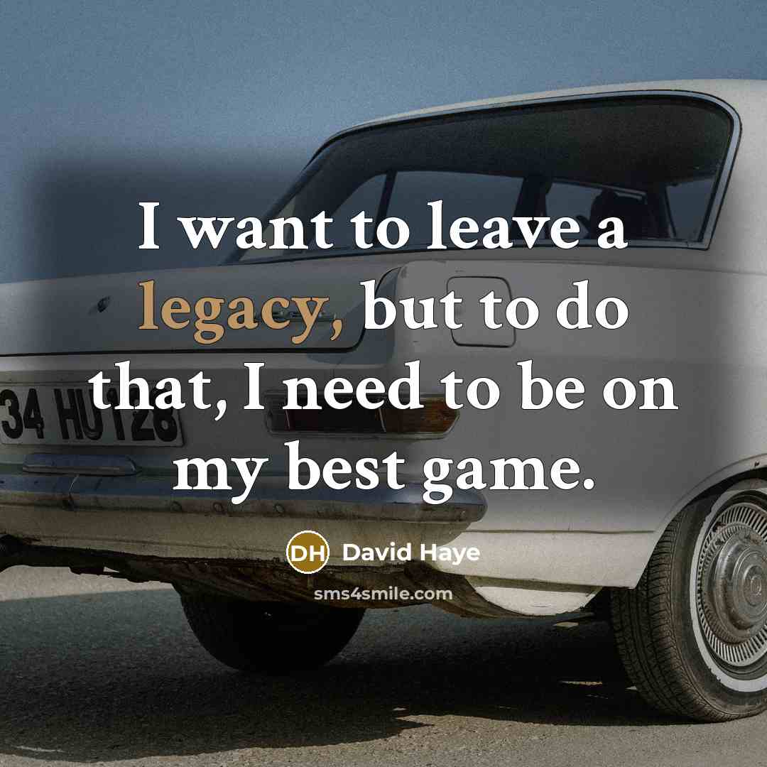 “I want to leave a legacy, but to do that,…” quote by David Haye