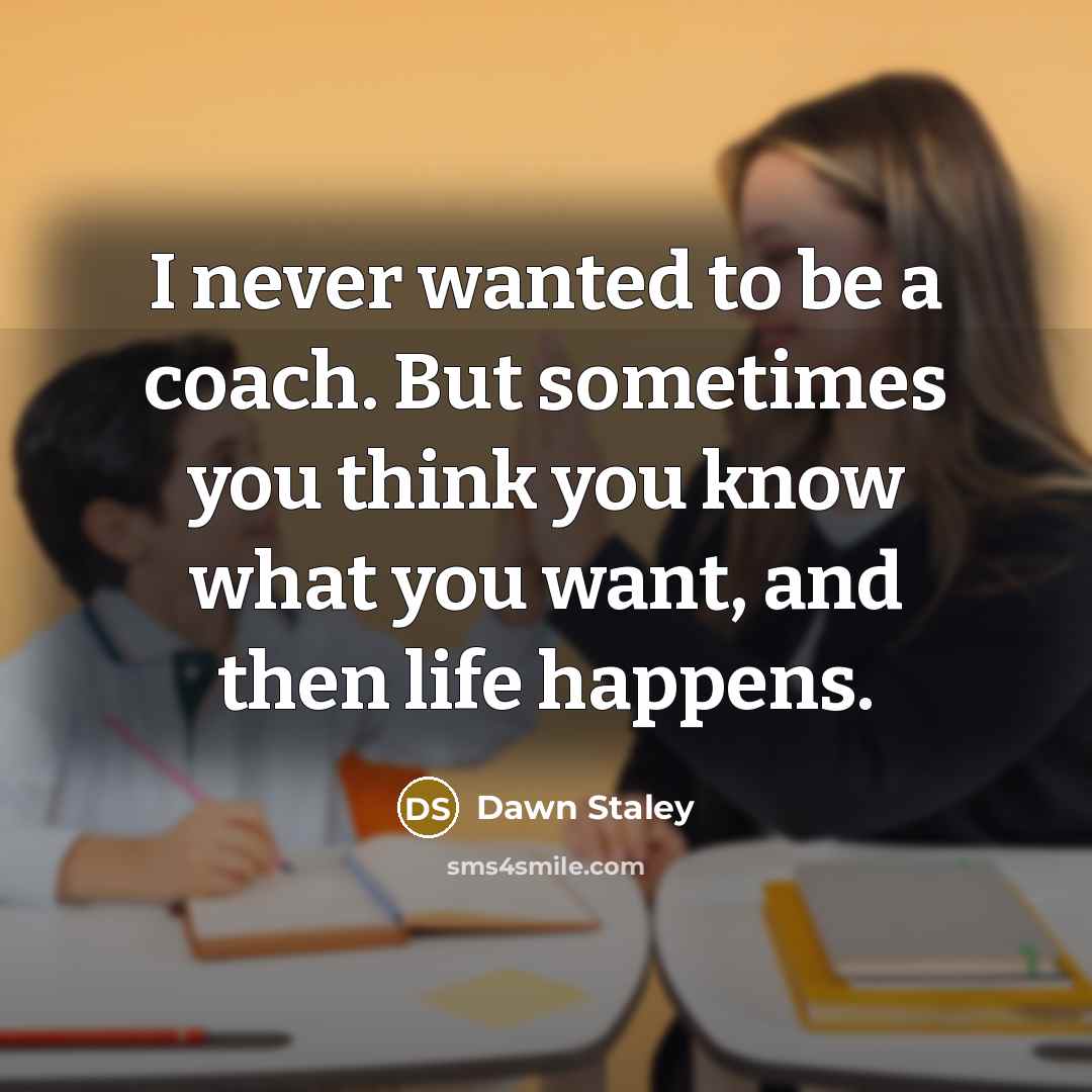 “I never wanted to be a coach. But sometimes you…” quote by Dawn Staley