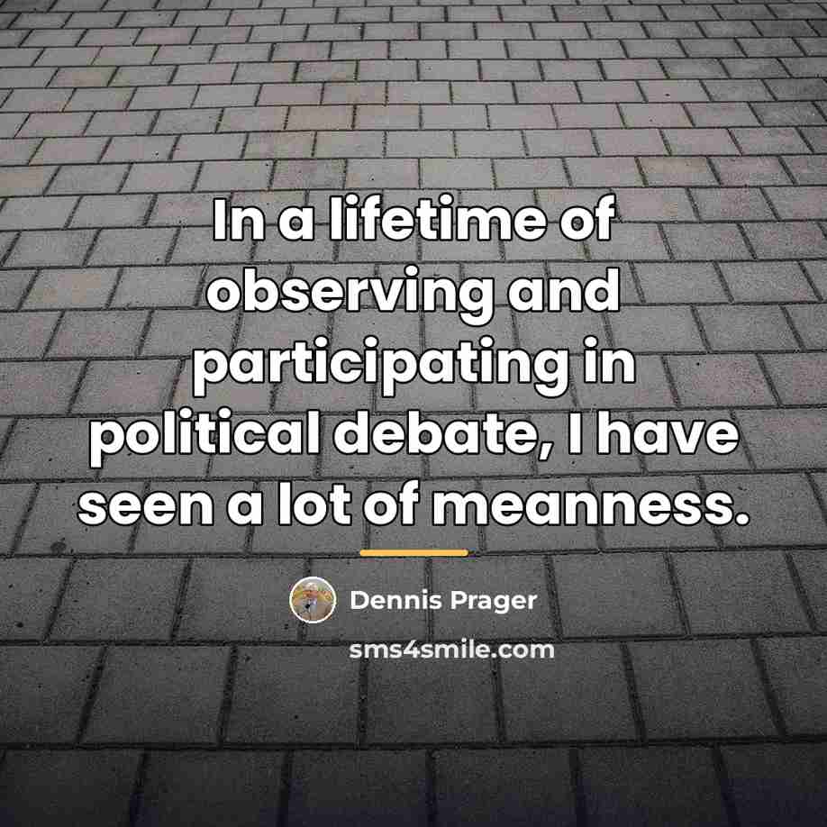 “In a lifetime of observing and participating in political debate,…” quote by Dennis Prager