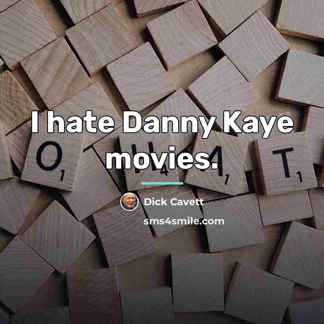“I hate Danny Kaye movies.…” quote by Dick Cavett