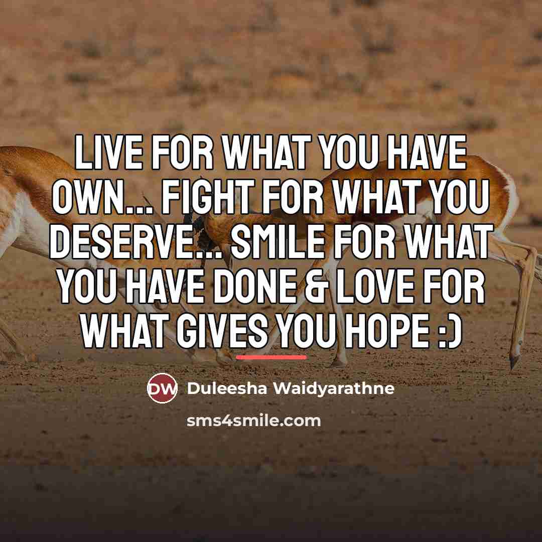 “Live for what you have own... fight for what you…” quote by Duleesha Waidyarathne