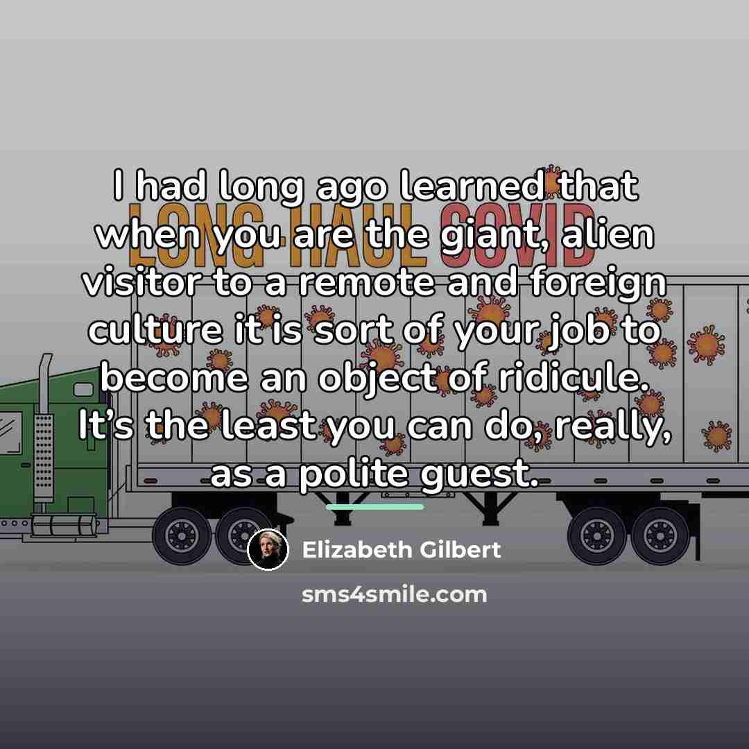 “I had long ago learned that when you are the…” quote by Elizabeth Gilbert