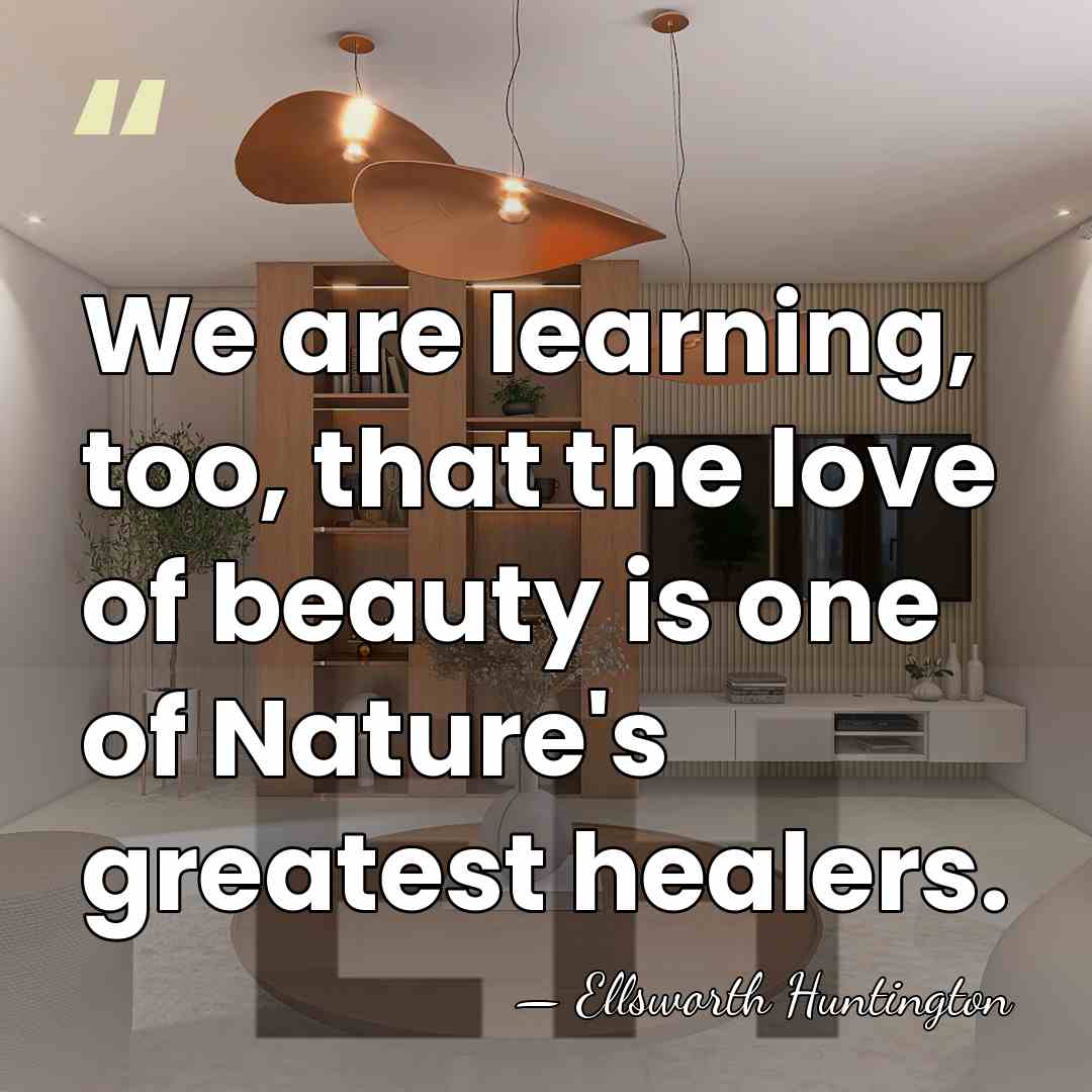 We are learning, too, that the love of beauty is one of&hellip; - Ellsworth Huntington