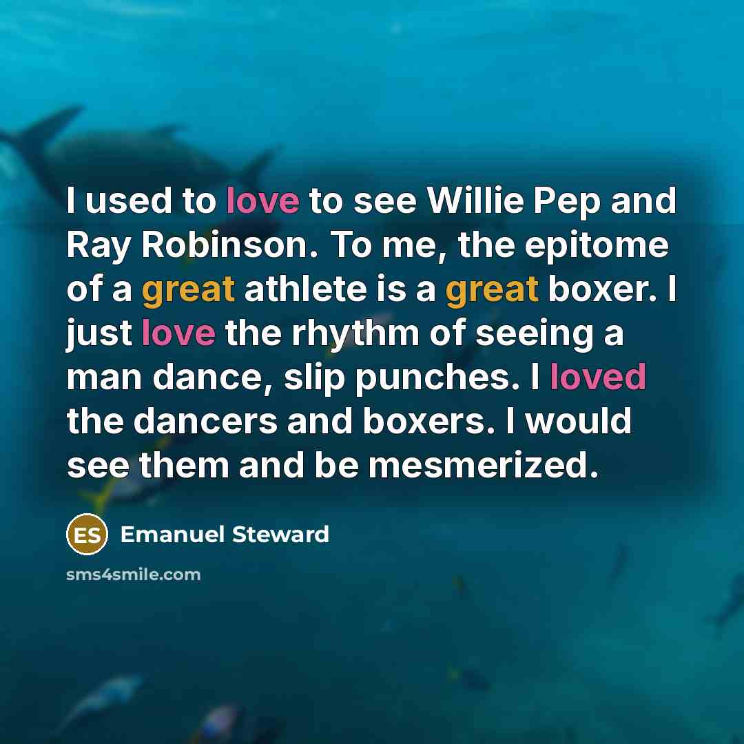 “I used to love to see Willie Pep and Ray…” quote by Emanuel Steward
