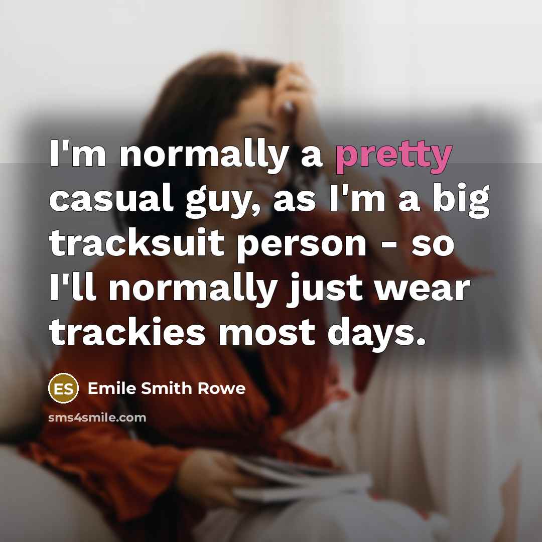 “I'm normally a pretty casual guy, as I'm a big…” quote by Emile Smith Rowe
