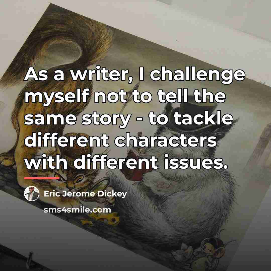 “As a writer, I challenge myself not to tell the…” quote by Eric Jerome Dickey
