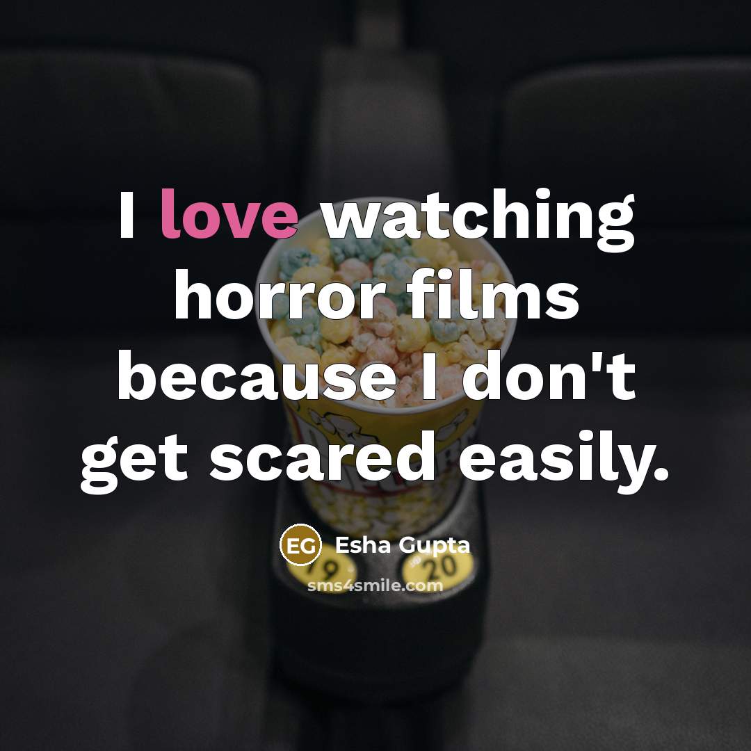 “I love watching horror films because I don't get scared…” quote by Esha Gupta