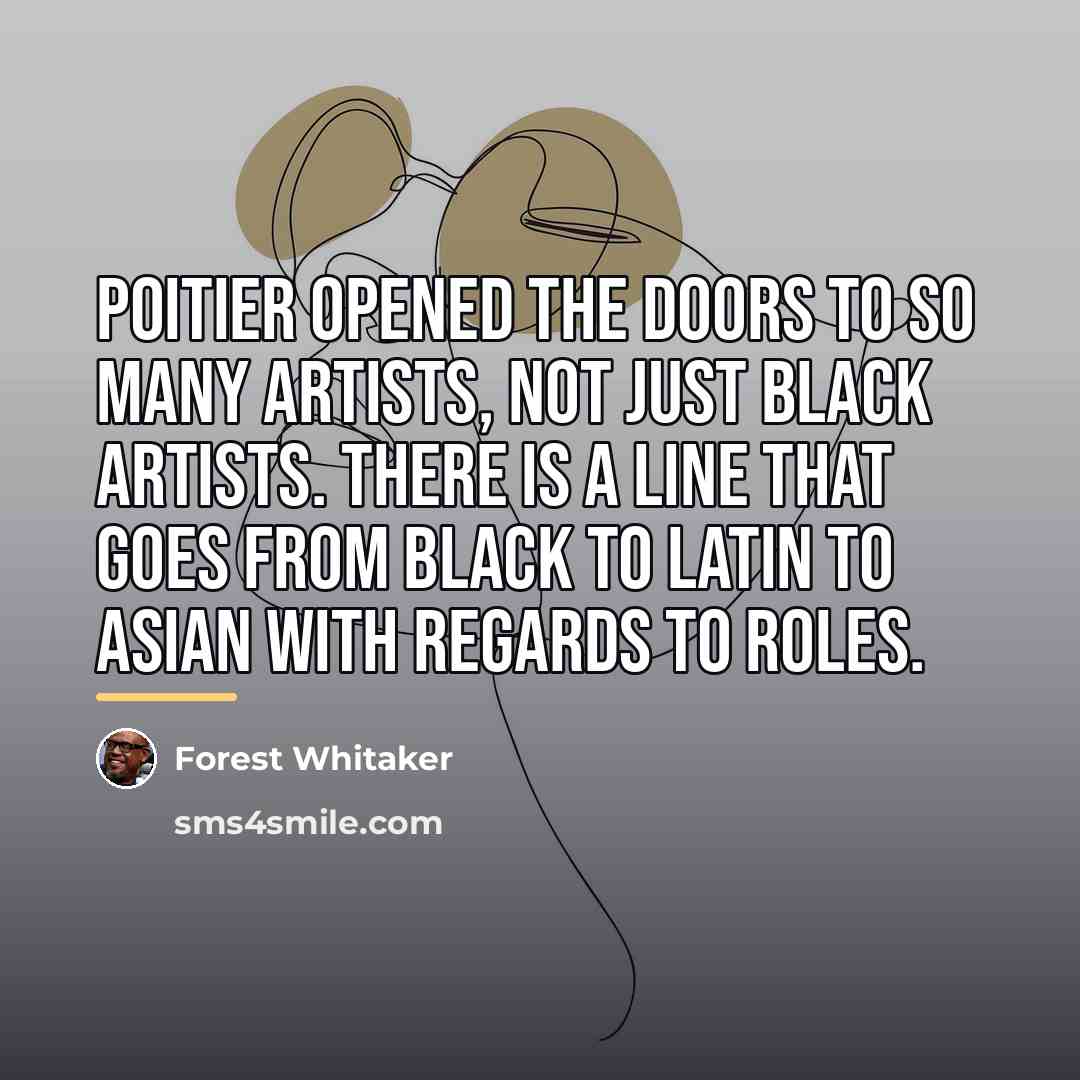 “Poitier opened the doors to so many artists, not just…” quote by Forest Whitaker