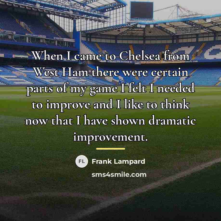 “When I came to Chelsea from West Ham there were…” quote by Frank Lampard