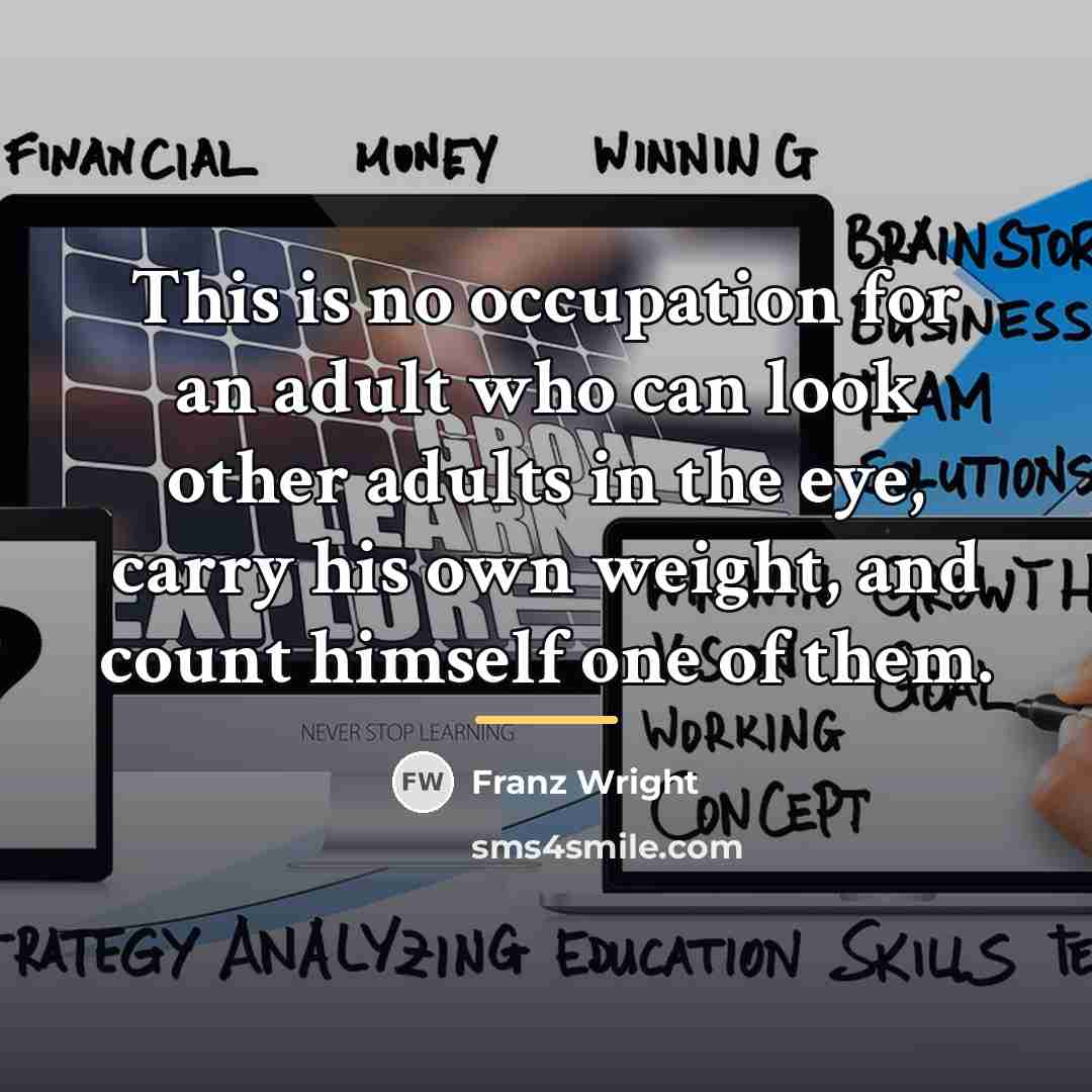 “This is no occupation for an adult who can look…” quote by Franz Wright