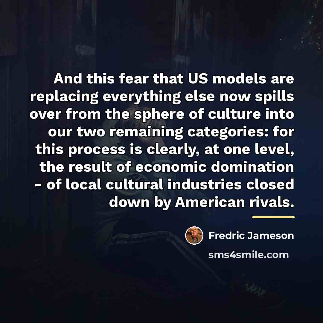 “And this fear that US models are replacing everything else…” quote by Fredric Jameson