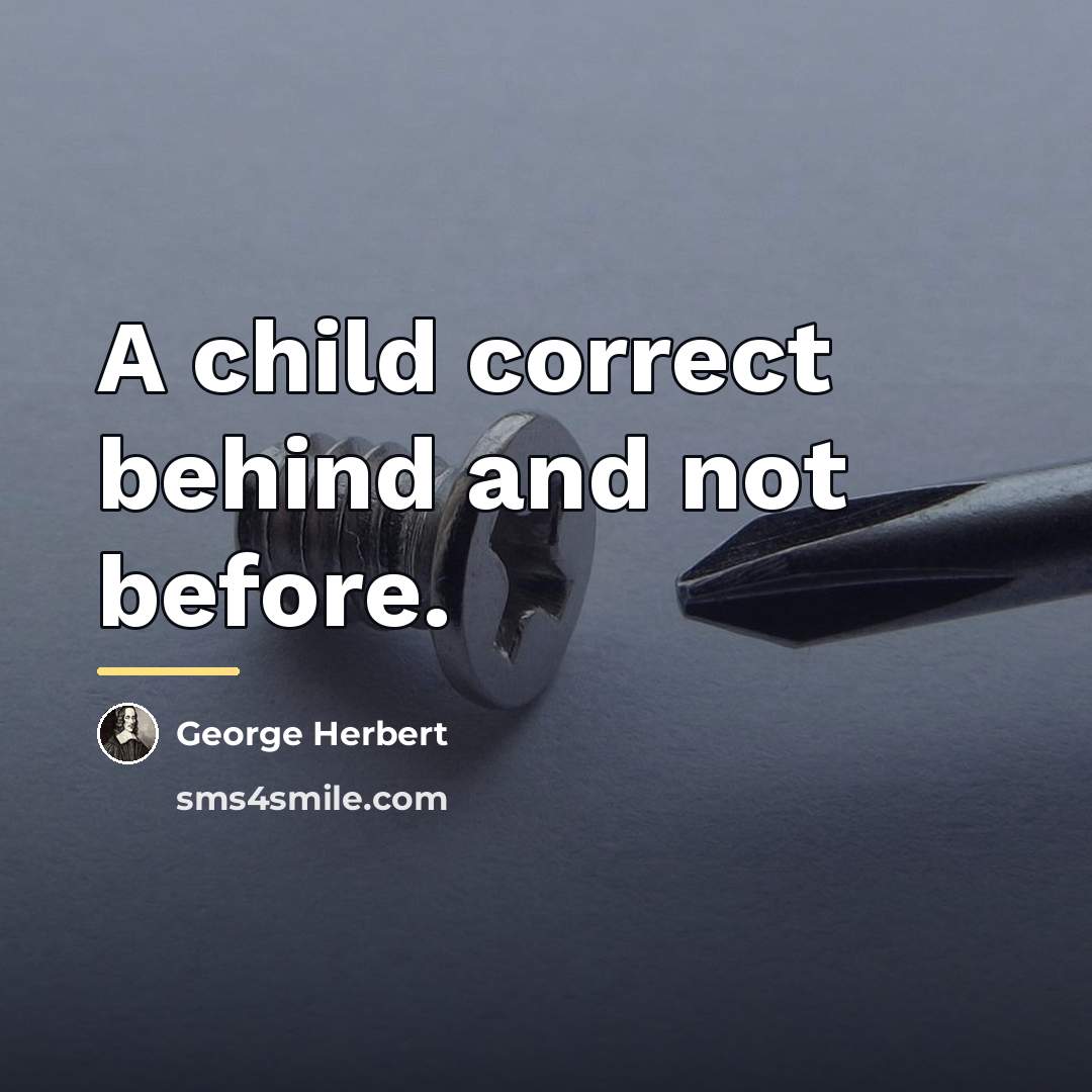 “A child correct behind and not before.…” quote by George Herbert