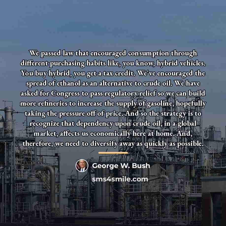 “We passed law that encouraged consumption through different purchasing habits…” quote by George W. Bush