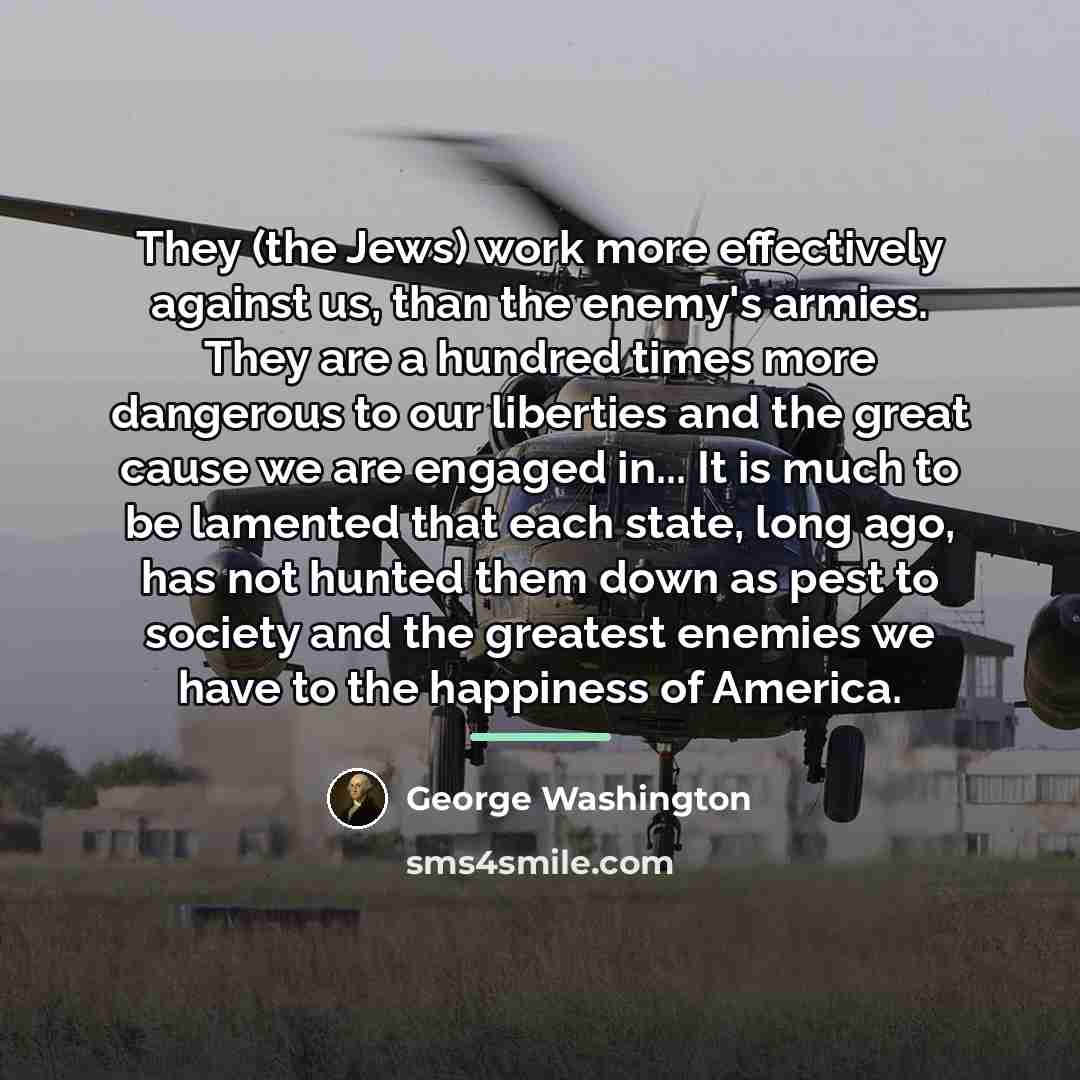 “They (the Jews) work more effectively against us, than the…” quote by George Washington