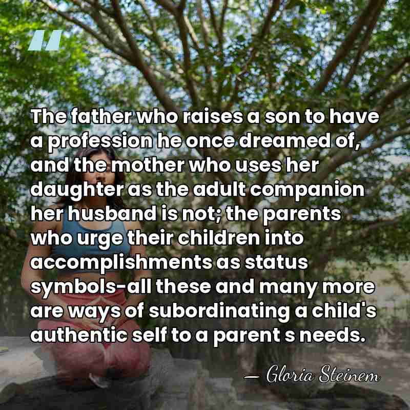 The father who raises a son to have a profession he once&hellip; - Gloria Steinem