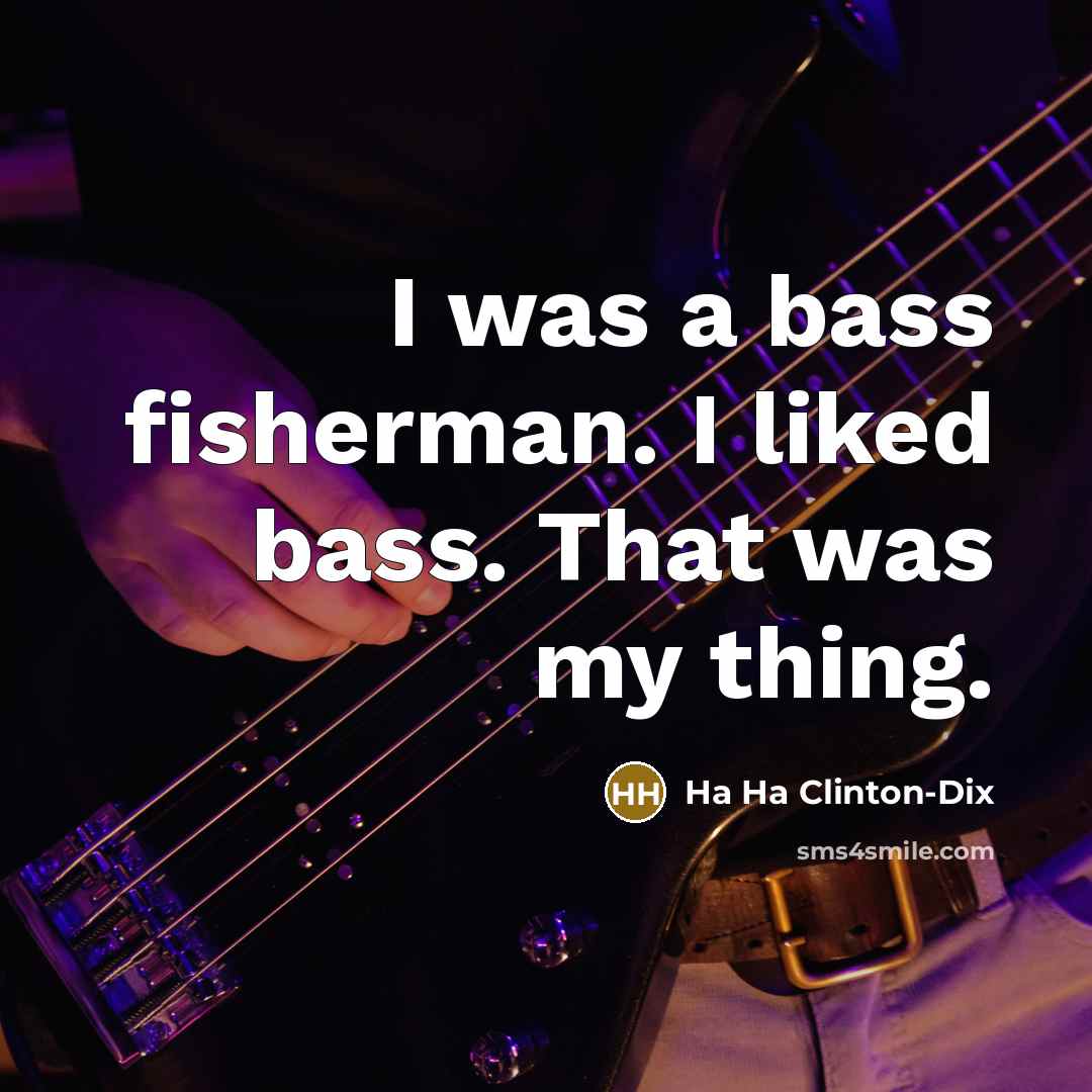 “I was a bass fisherman. I liked bass. That was…” quote by Ha Ha Clinton-Dix