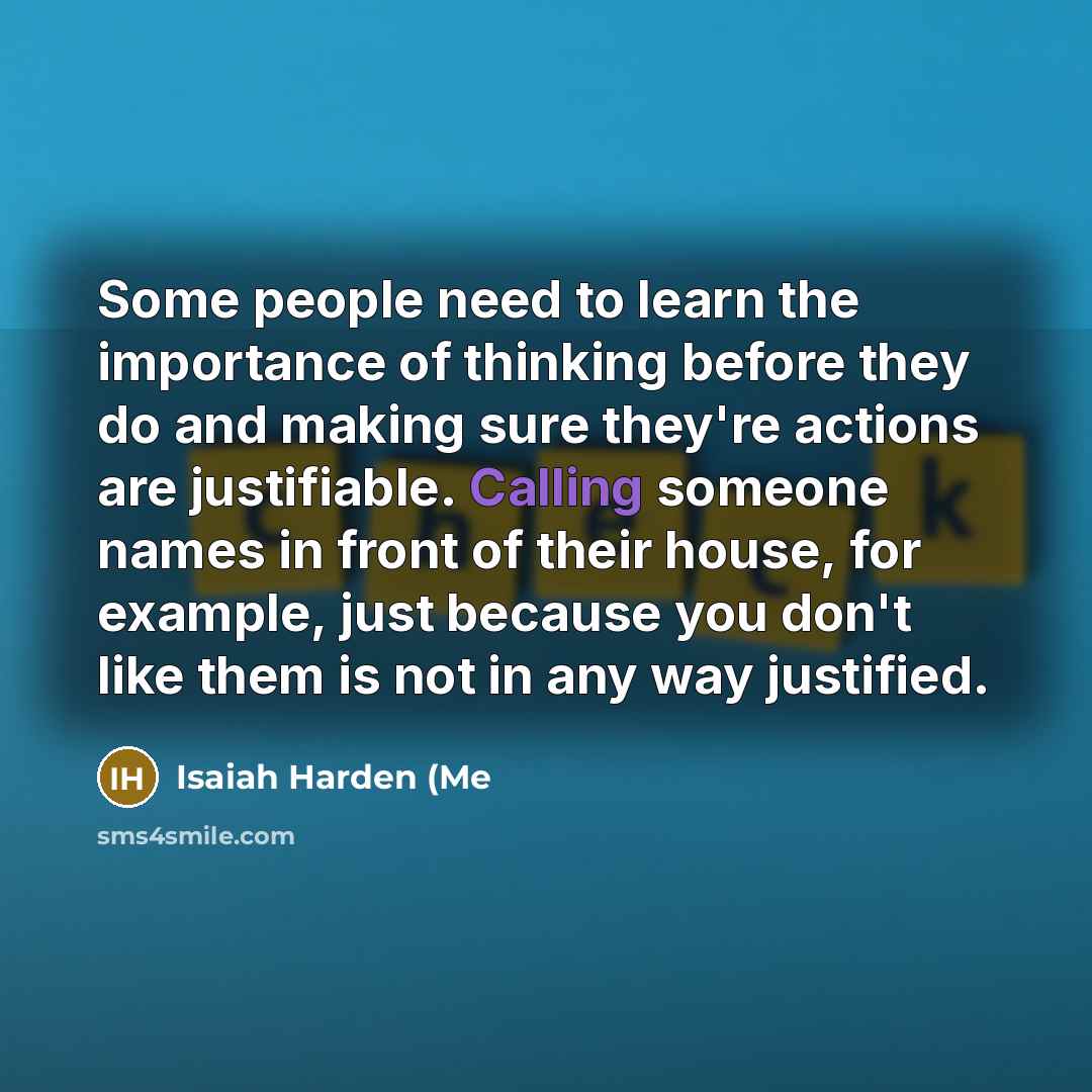 “Some people need to learn the importance of thinking before…” quote by Isaiah Harden (Me