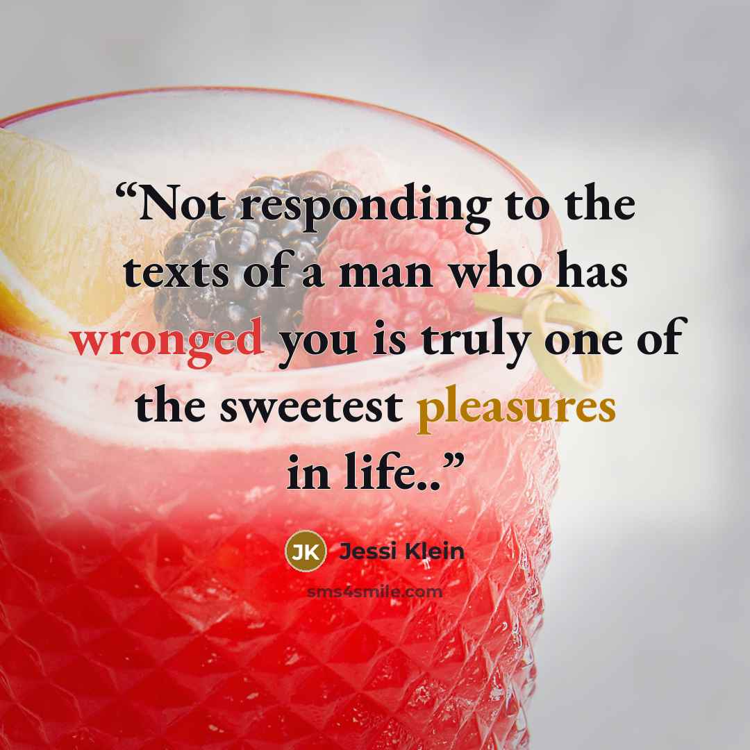 “Not responding to the texts of a man who has wronged you is truly one of the sweetest pleasures in life..” quote by Jessi Klein