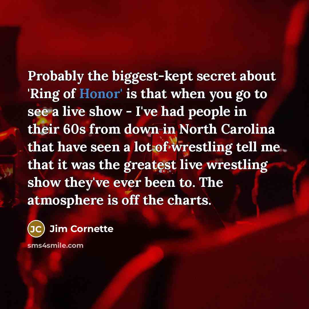 “Probably the biggest-kept secret about 'Ring of Honor' is that…” quote by Jim Cornette