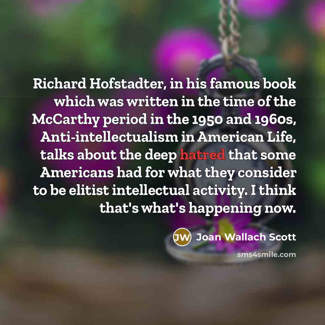 “Richard Hofstadter, in his famous book which was written in…” quote by Joan Wallach Scott