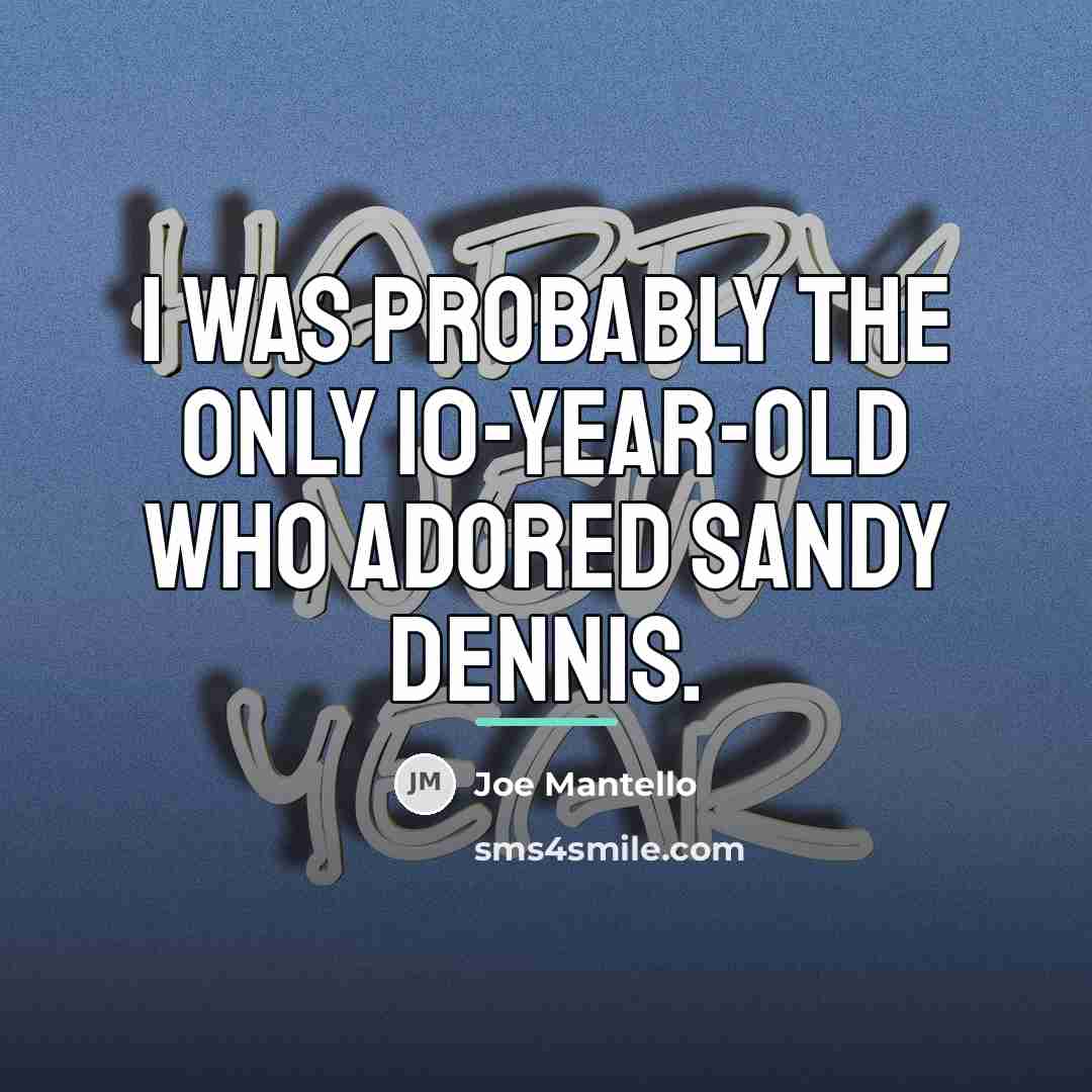 “I was probably the only 10-year-old who adored Sandy Dennis.…” quote by Joe Mantello