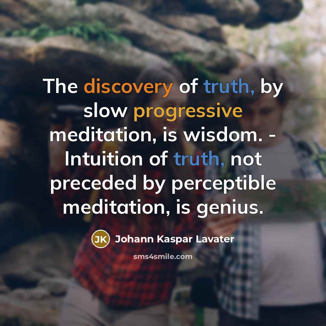 “The discovery of truth, by slow progressive meditation, is wisdom.…” quote by Johann Kaspar Lavater