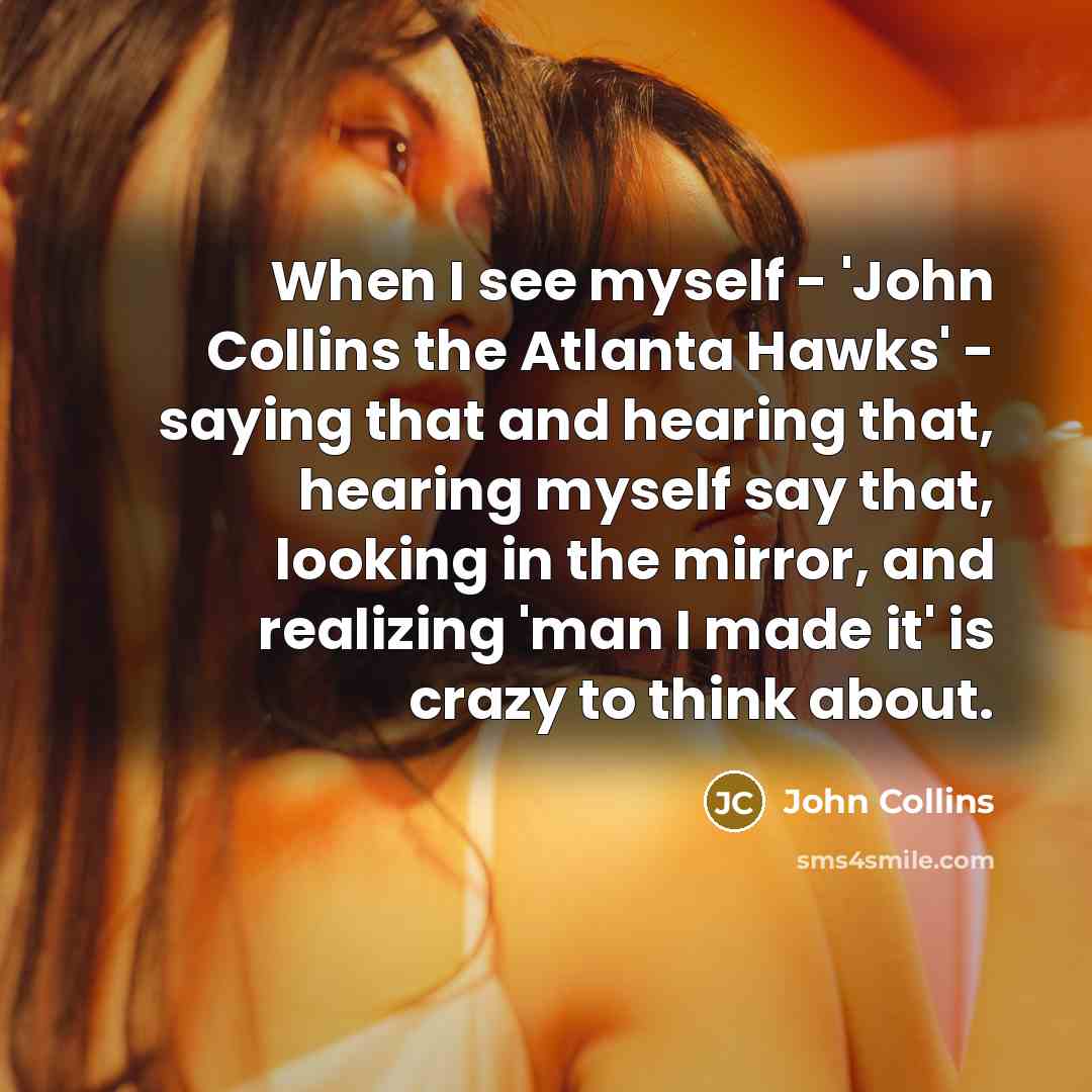 “When I see myself - 'John Collins the Atlanta Hawks'…” quote by John Collins