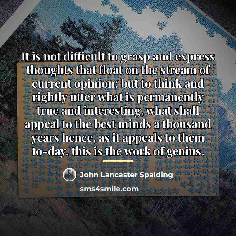 “It is not difficult to grasp and express thoughts that…” quote by John Lancaster Spalding
