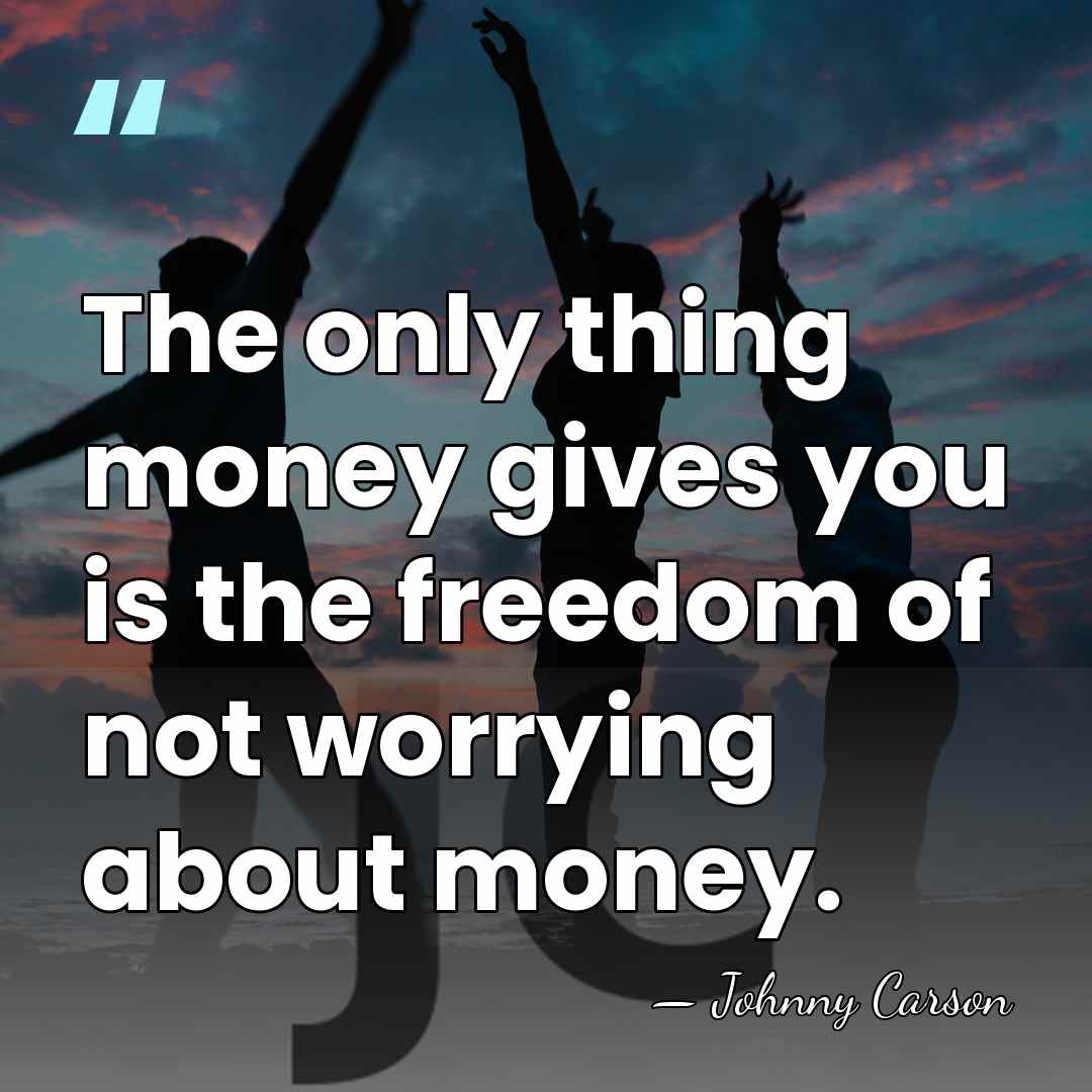 The only thing money gives you is the freedom of not worrying&hellip; - Johnny Carson