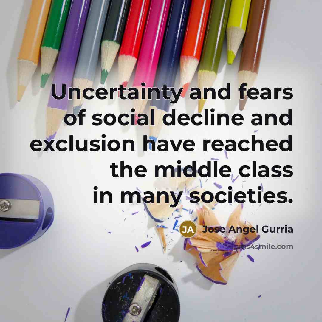 “Uncertainty and fears of social decline and exclusion have reached…” quote by Jose Angel Gurria