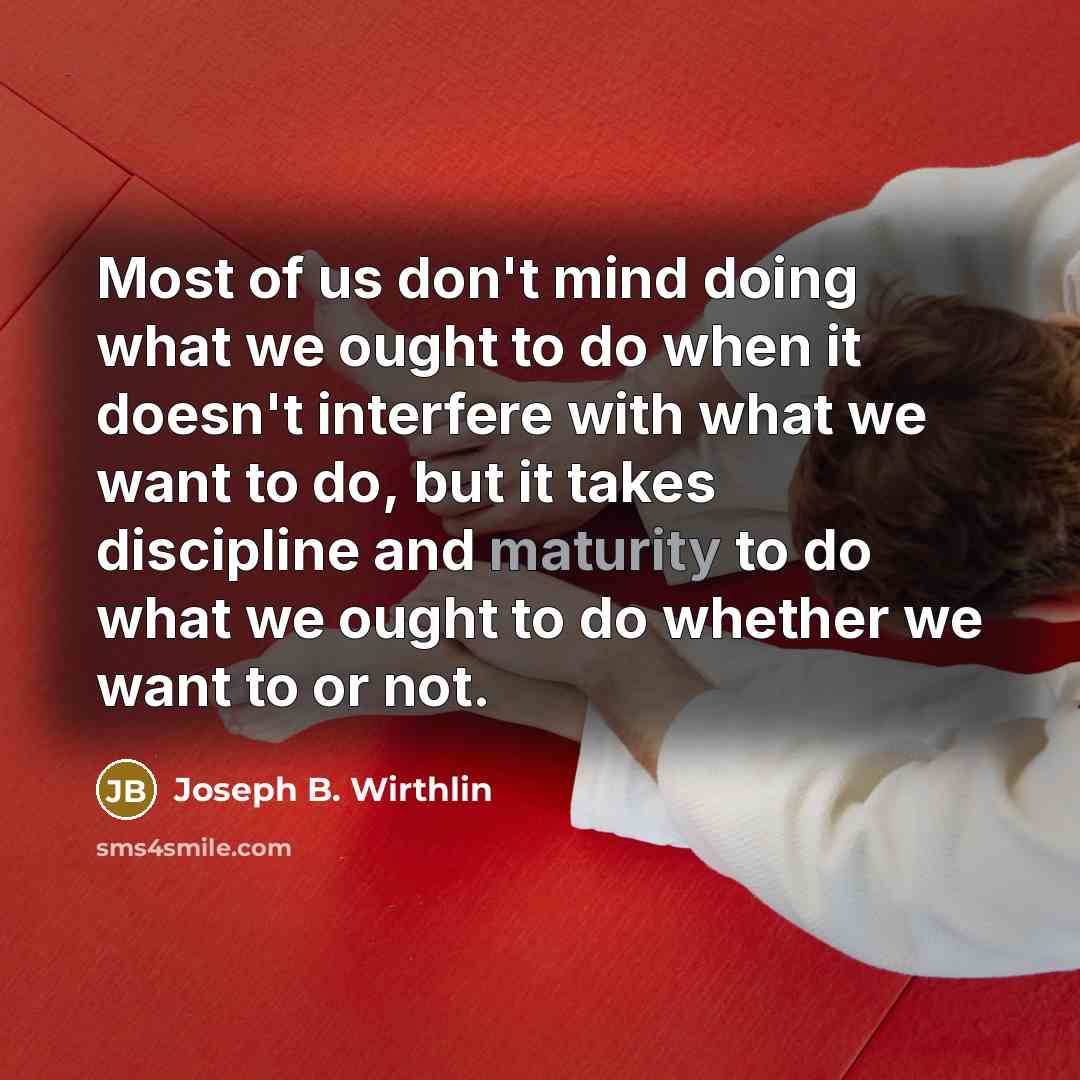 “Most of us don't mind doing what we ought to…” quote by Joseph B. Wirthlin