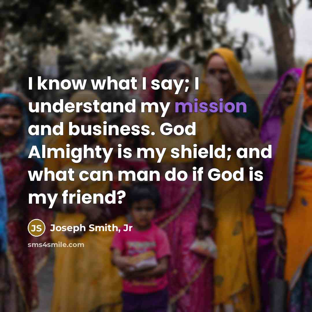“I know what I say; I understand my mission and…” quote by Joseph Smith, Jr
