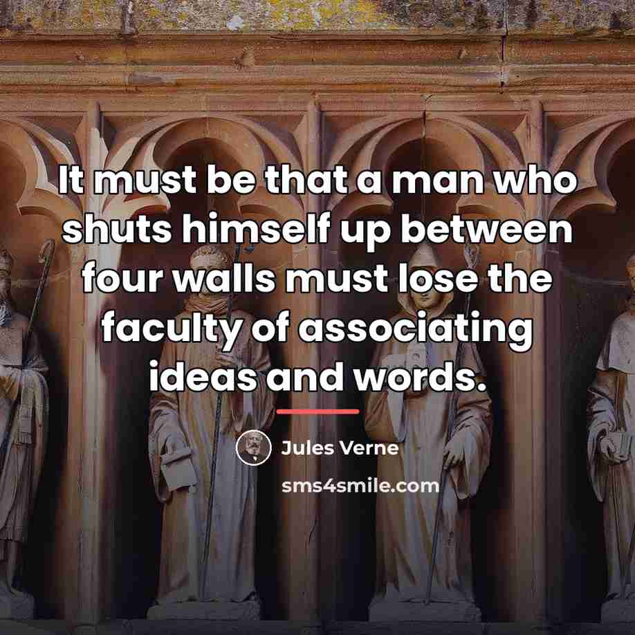 “It must be that a man who shuts himself up…” quote by Jules Verne
