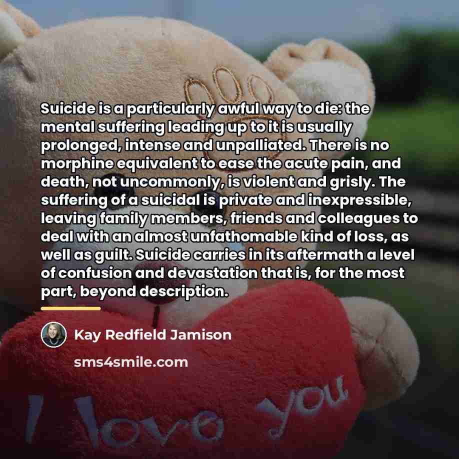 “Suicide is a particularly awful way to die: the mental…” quote by Kay Redfield Jamison