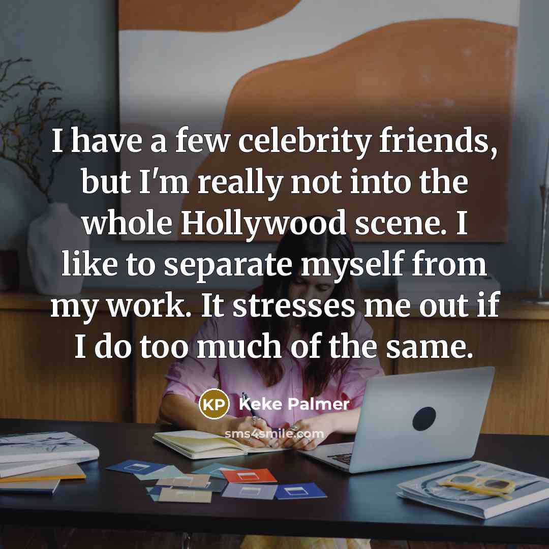 “I have a few celebrity friends, but I'm really not…” quote by Keke Palmer