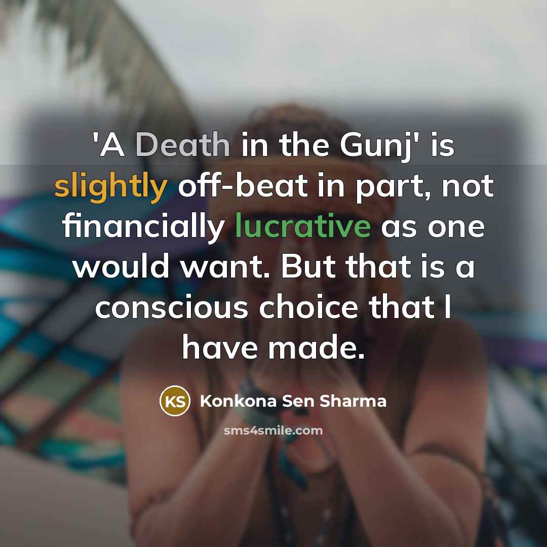 “'A Death in the Gunj' is slightly off-beat in part,…” quote by Konkona Sen Sharma