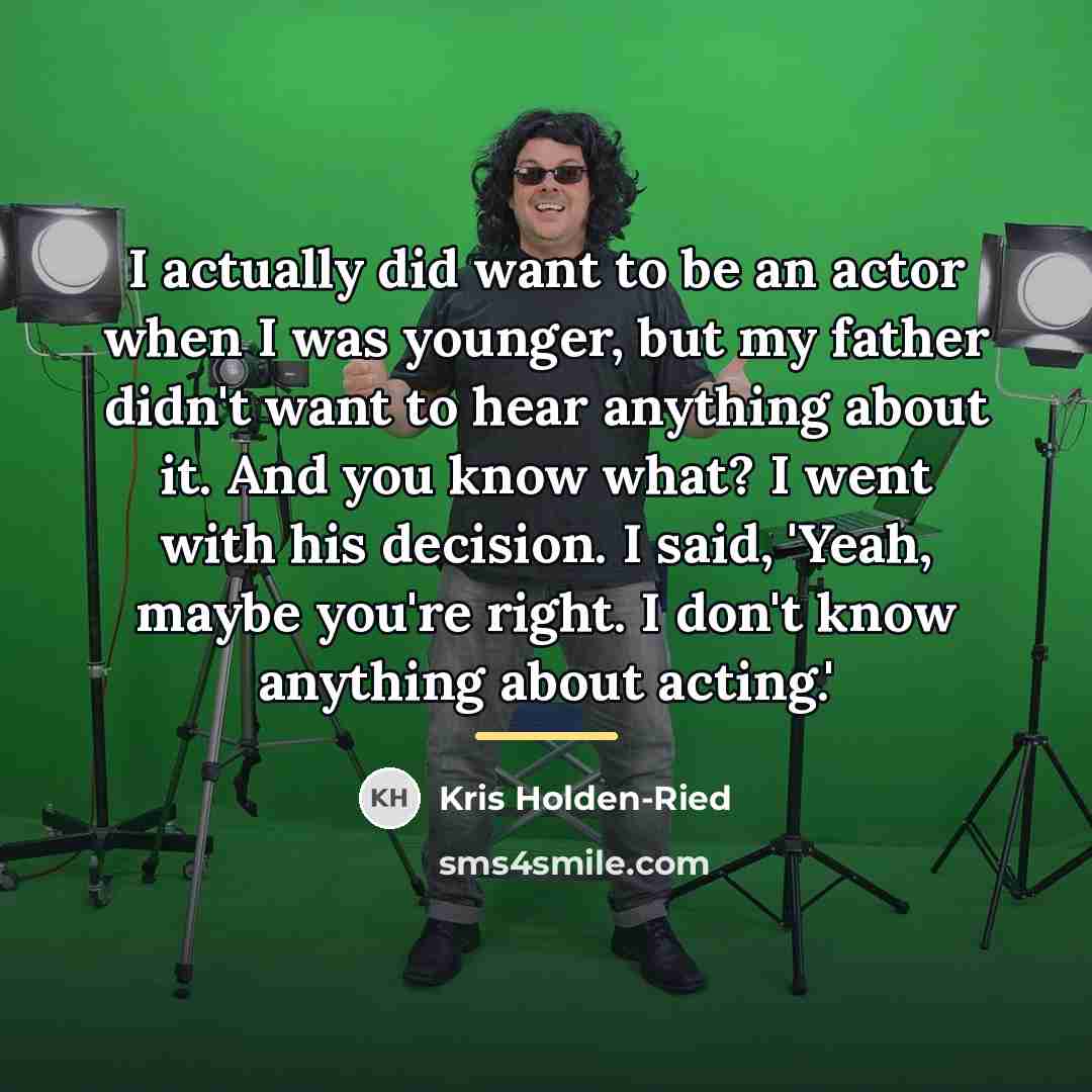 “I actually did want to be an actor when I…” quote by Kris Holden-Ried