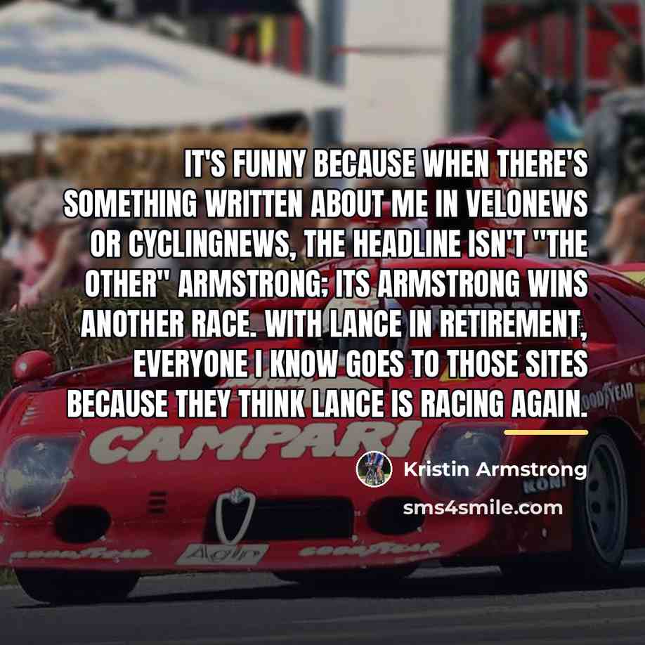 “It's funny because when there's something written about me in…” quote by Kristin Armstrong