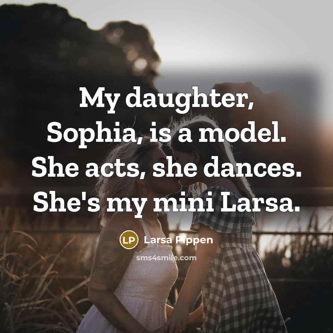 “My daughter, Sophia, is a model. She acts, she dances.…” quote by Larsa Pippen