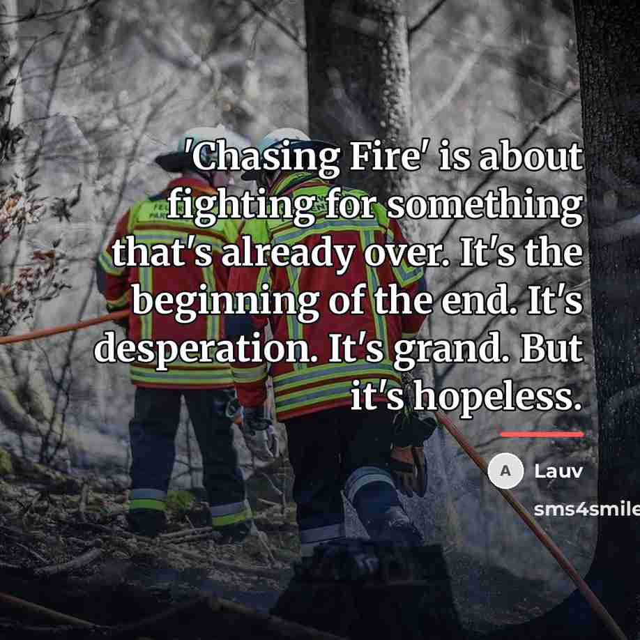 “'Chasing Fire' is about fighting for something that's already over.…” quote by Lauv