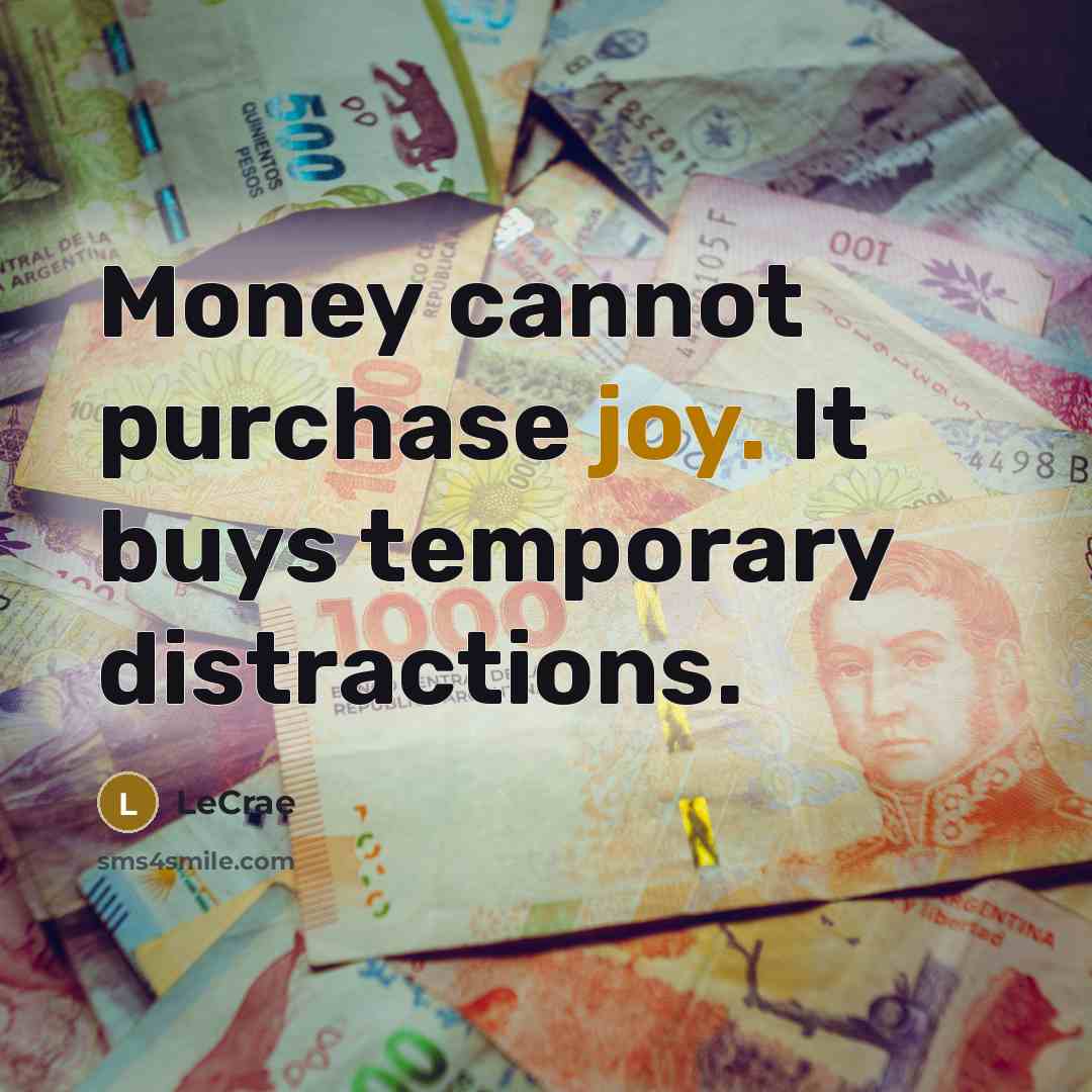 “Money cannot purchase joy. It buys temporary distractions.…” quote by LeCrae