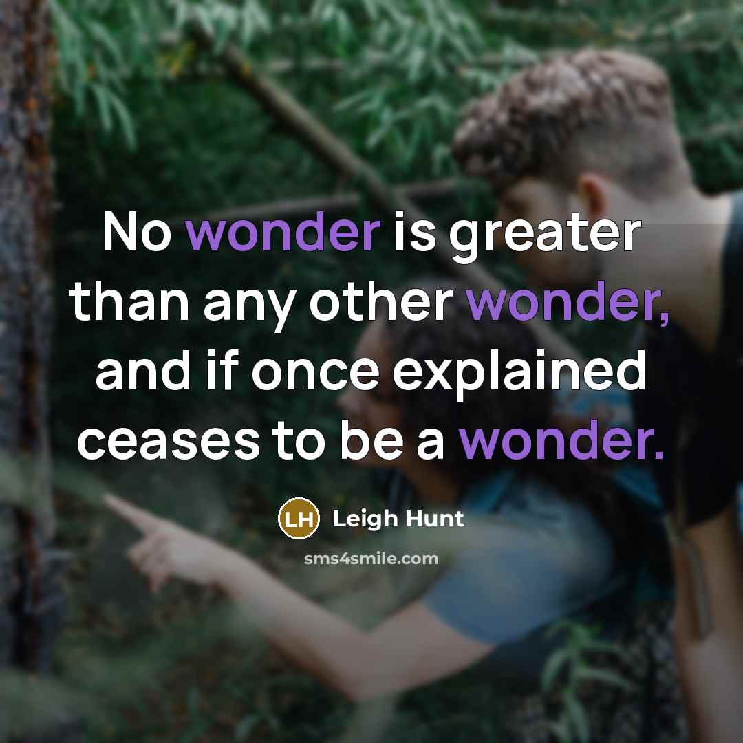 “No wonder is greater than any other wonder, and if…” quote by Leigh Hunt