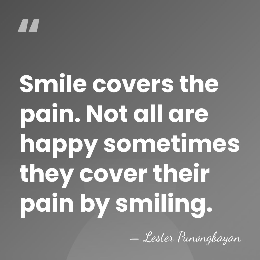 Smile covers the pain. Not all are happy sometimes they cover their&hellip; - Lester Punongbayan