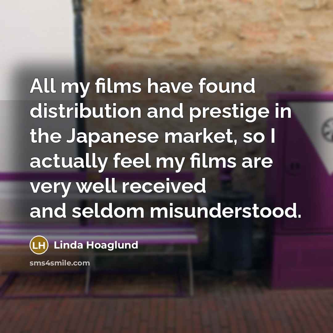 “All my films have found distribution and prestige in the…” quote by Linda Hoaglund