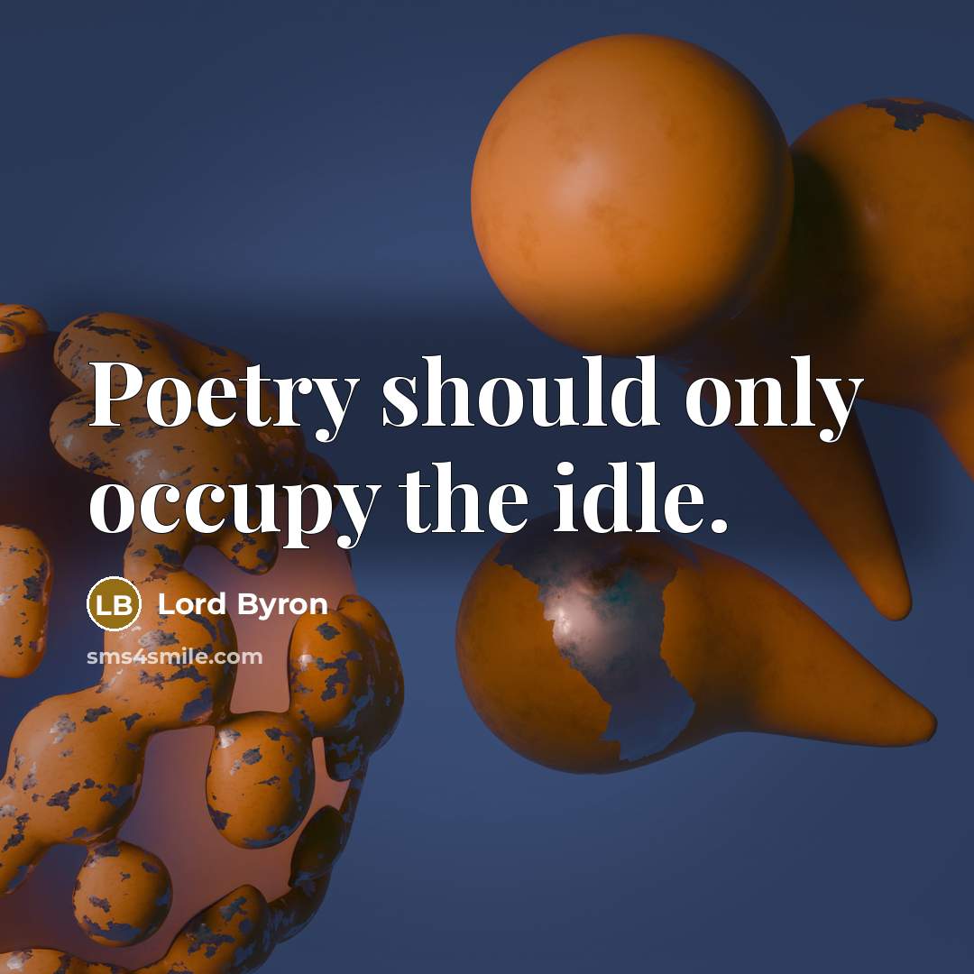 “Poetry should only occupy the idle.…” quote by Lord Byron