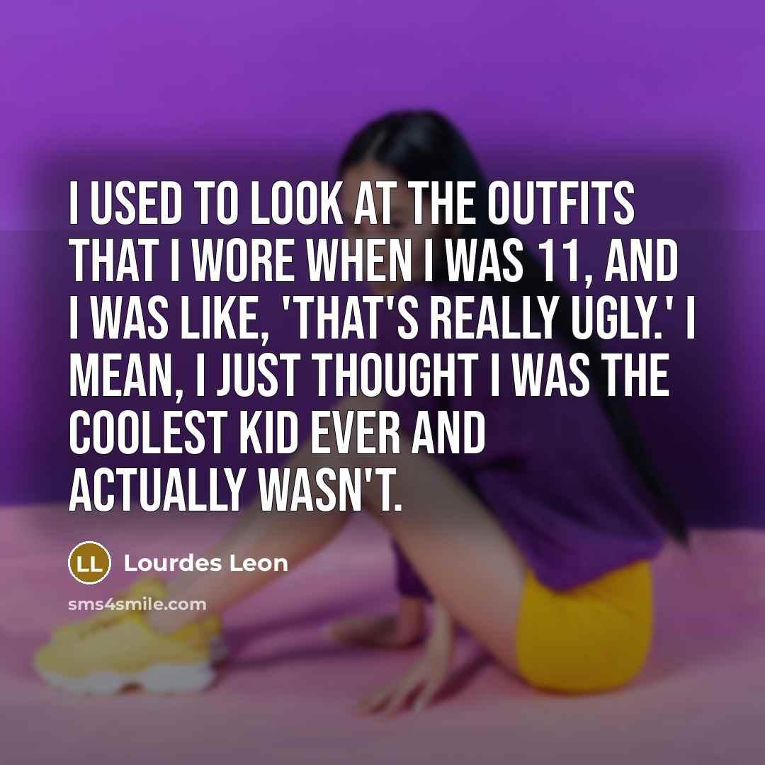 “I used to look at the outfits that I wore…” quote by Lourdes Leon