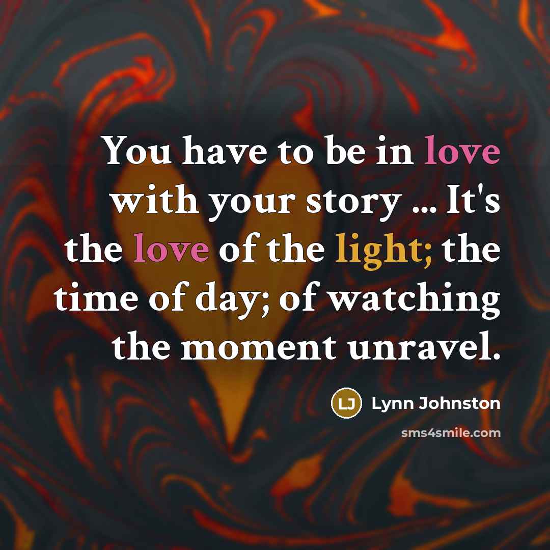 “You have to be in love with your story ...…” quote by Lynn Johnston