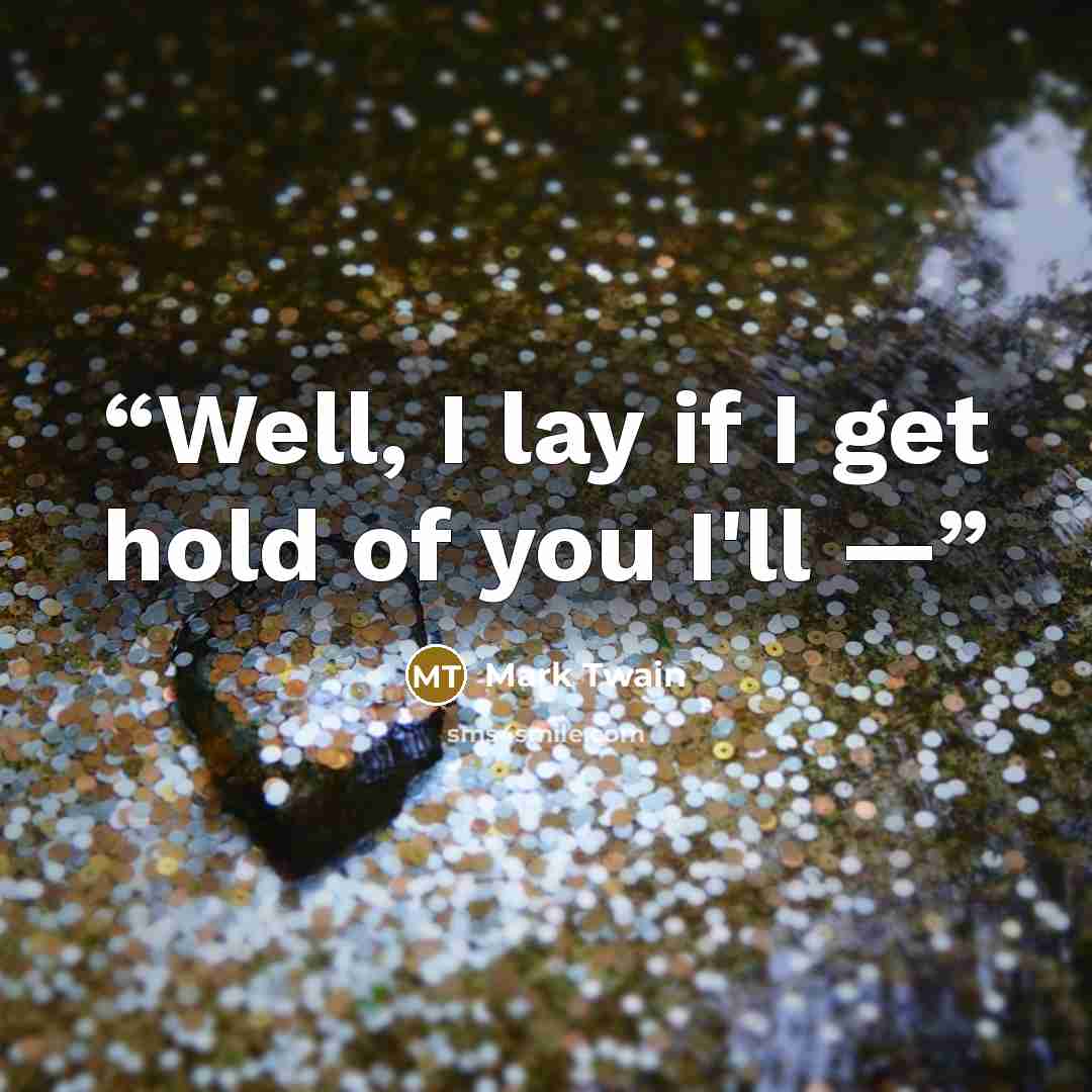 “Well, I lay if I get hold of you I'll —” quote by Mark Twain
