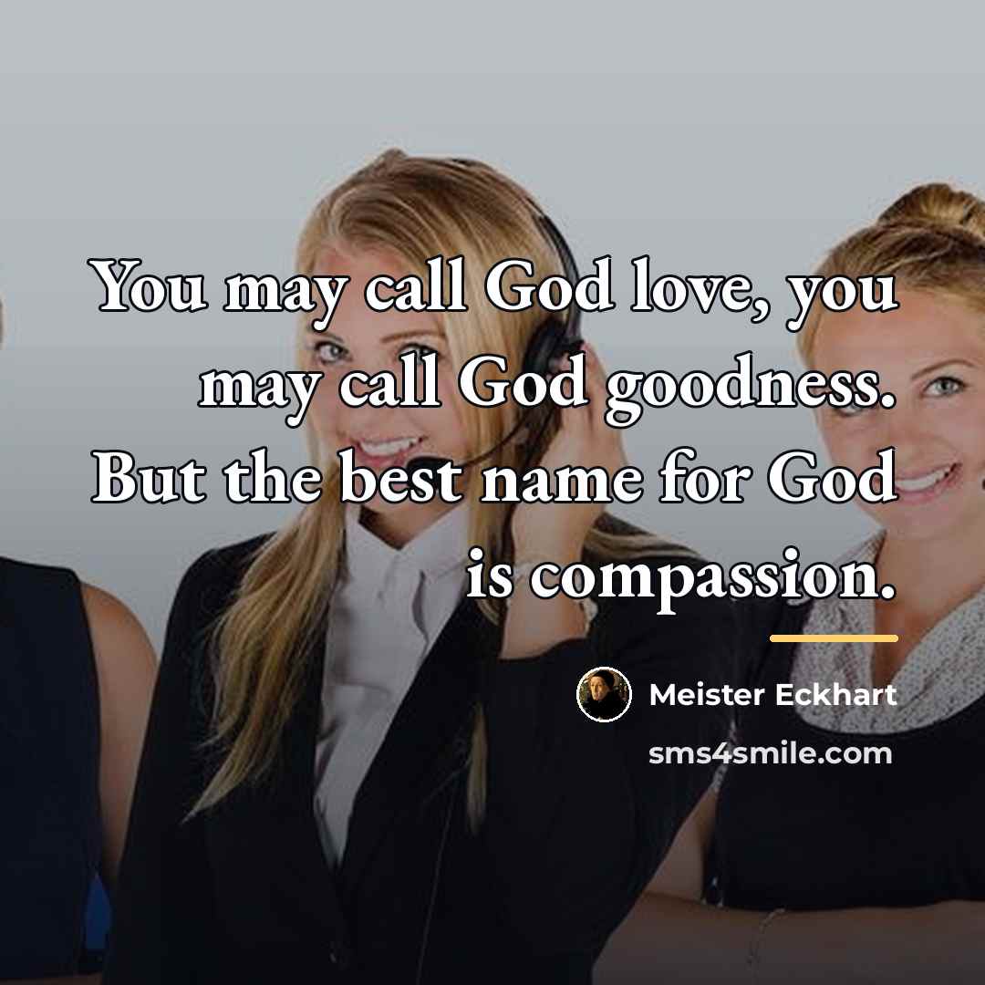 “You may call God love, you may call God goodness.…” quote by Meister Eckhart